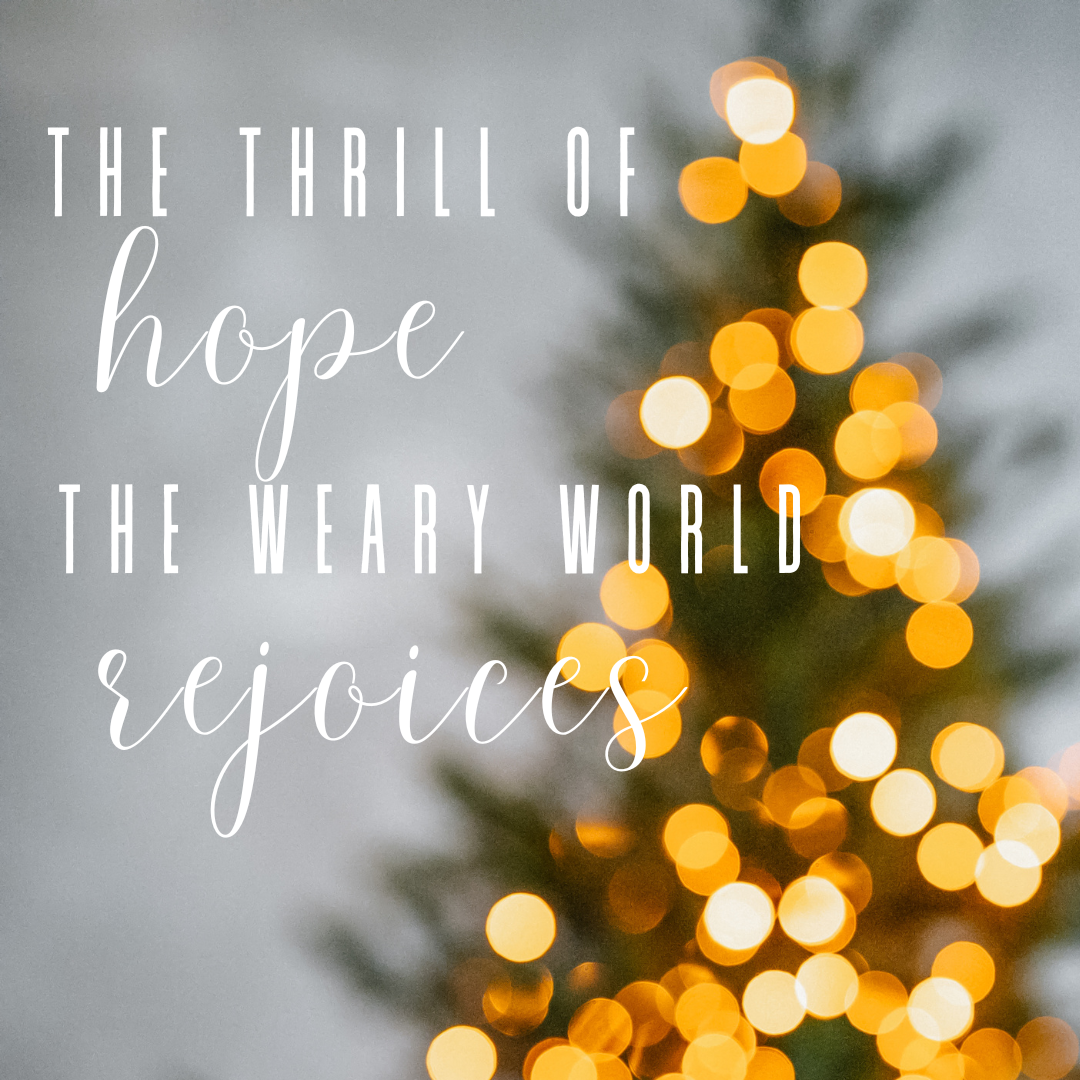 The words "Thrill of Hope the Weary World Rejoices" helps us savor the wonder of Christmas